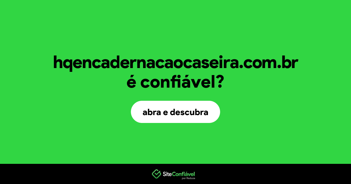 O site hqencadernacaocaseira.com.br é confiável?