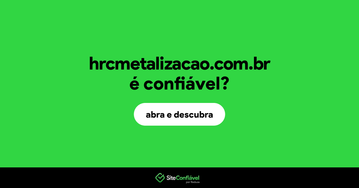 O site hrcmetalizacao.com.br é confiável?