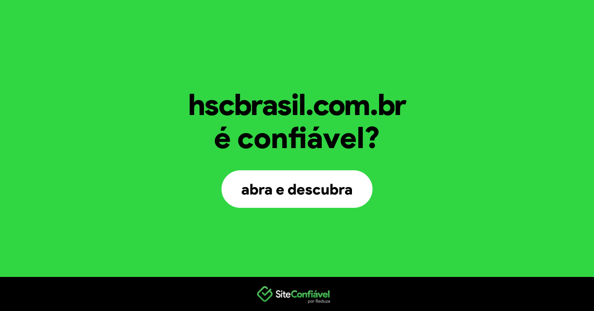 O site hscbrasil.com.br é confiável?