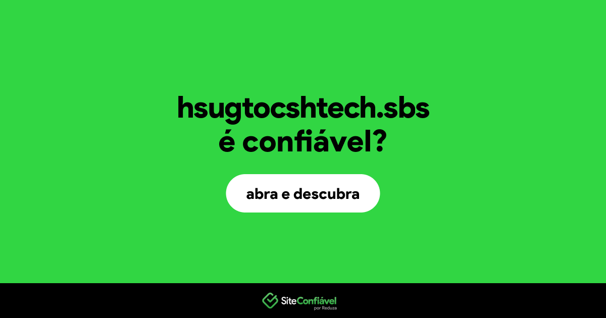O site hsugtocshtech.sbs é confiável?