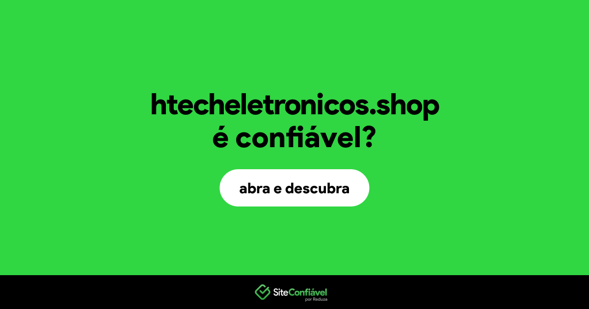 O site htecheletronicos.shop é confiável?