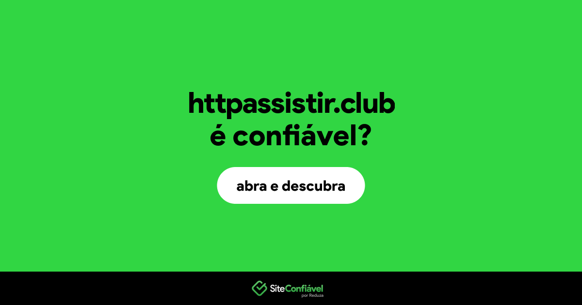O site httpassistir.club é confiável?