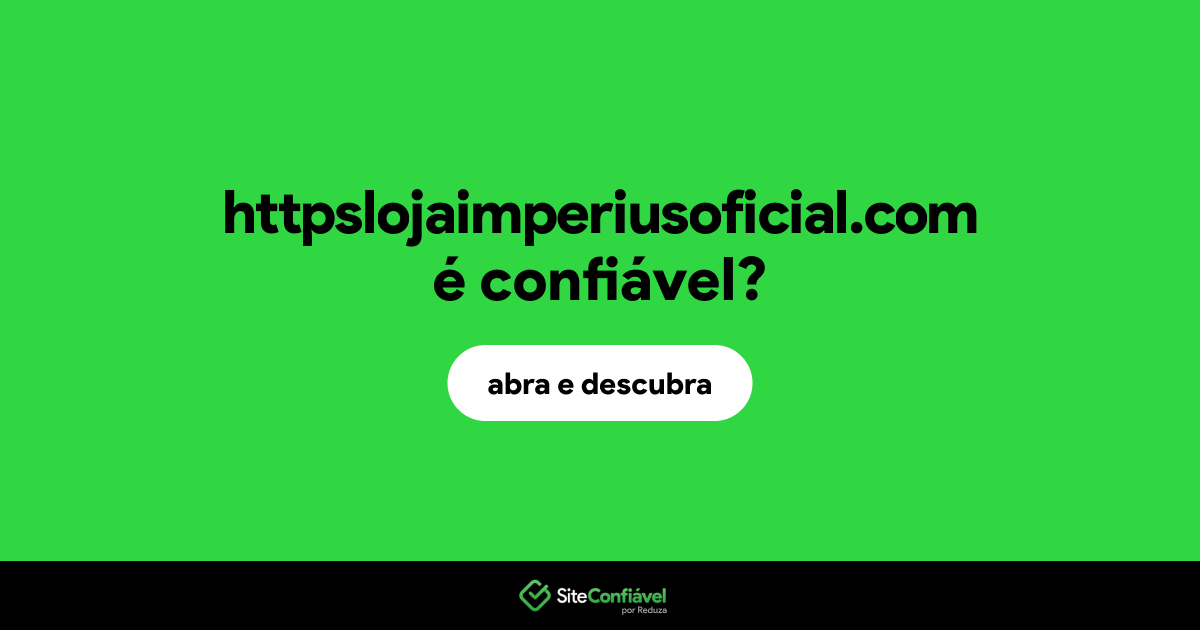 O site httpslojaimperiusoficial.com é confiável?