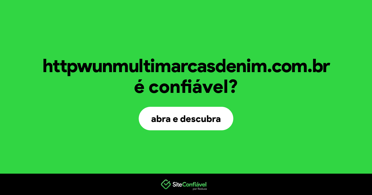 O site httpwunmultimarcasdenim.com.br é confiável?