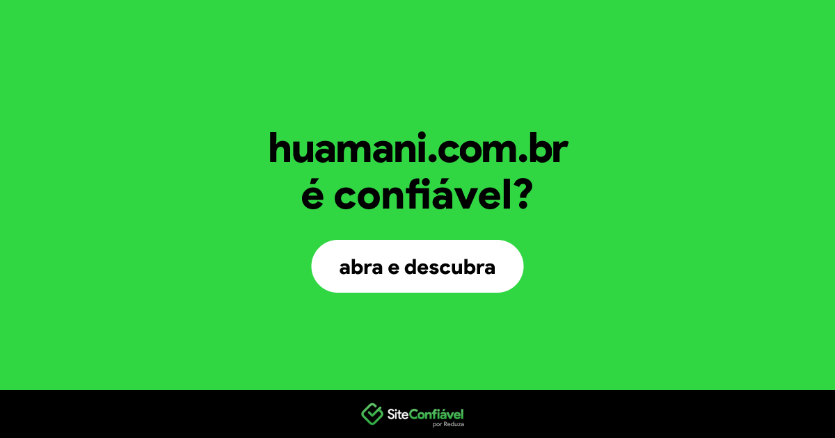 O site huamani.com.br é confiável?