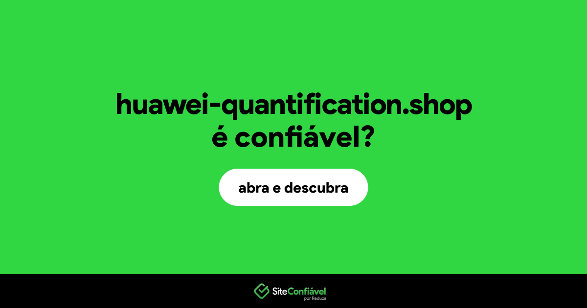 O site huawei-quantification.shop é confiável?