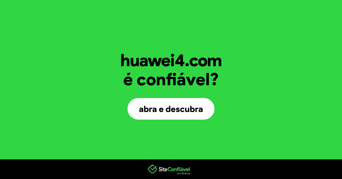 O site huawei4.com é confiável?