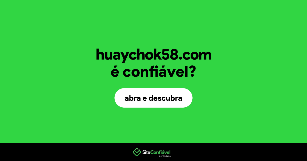 O site huaychok58.com é confiável?
