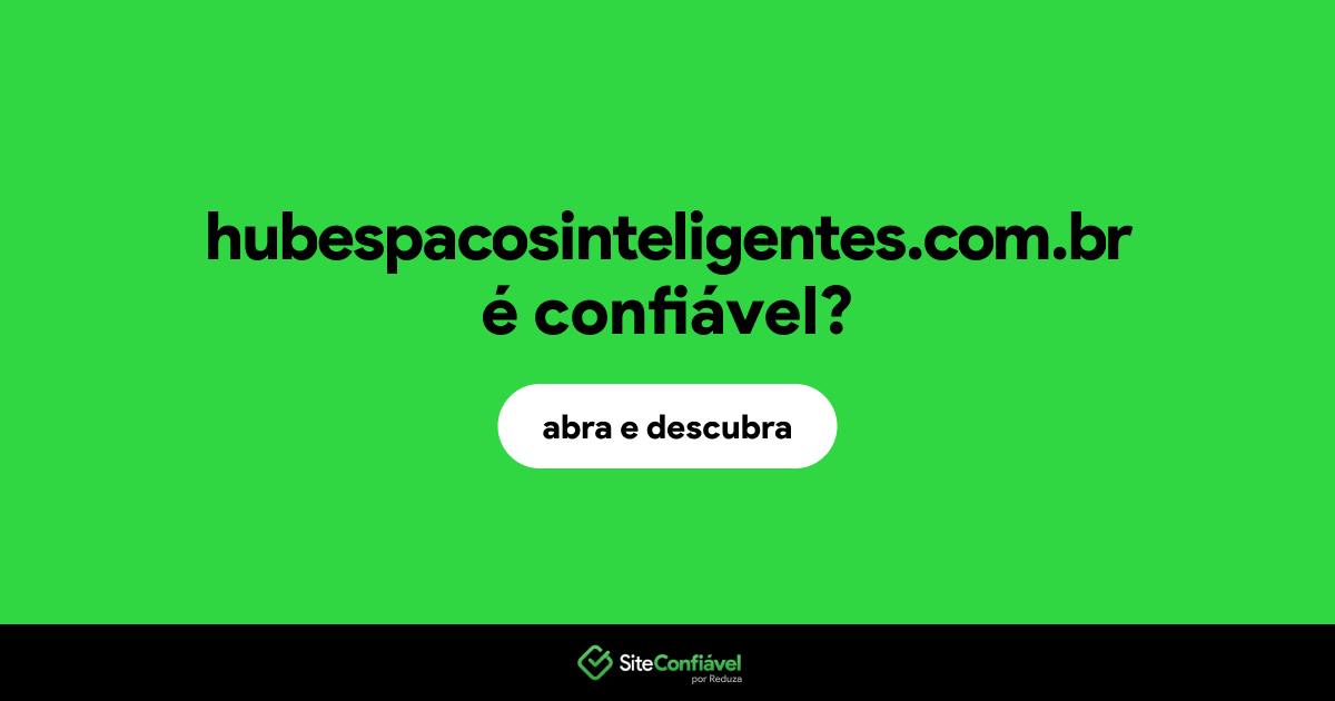 O site hubespacosinteligentes.com.br é confiável?