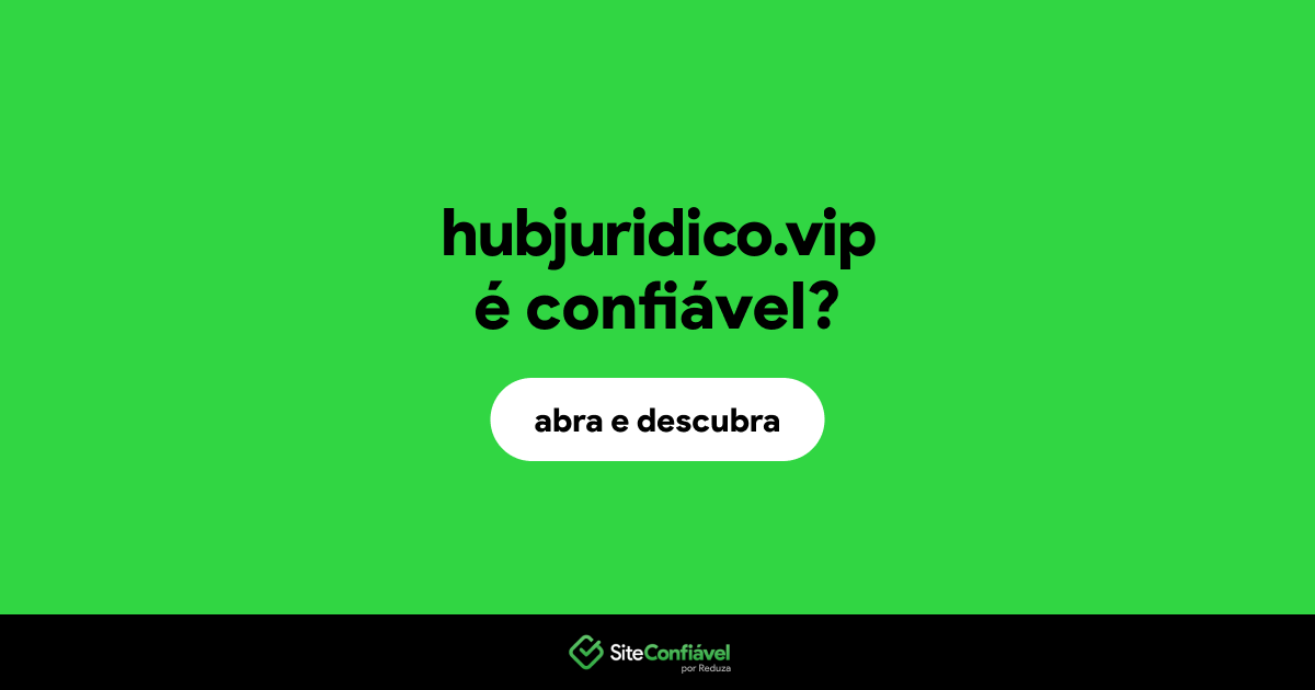 O site hubjuridico.vip é confiável?