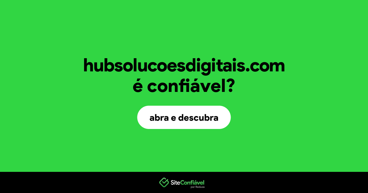 O site hubsolucoesdigitais.com é confiável?