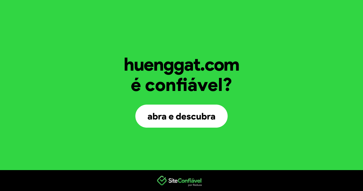 O site huenggat.com é confiável?