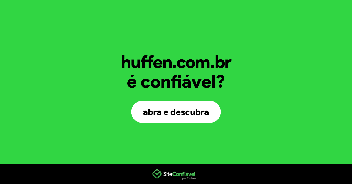O site huffen.com.br é confiável?