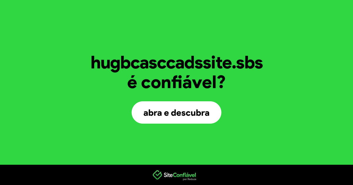 O site hugbcasccadssite.sbs é confiável?