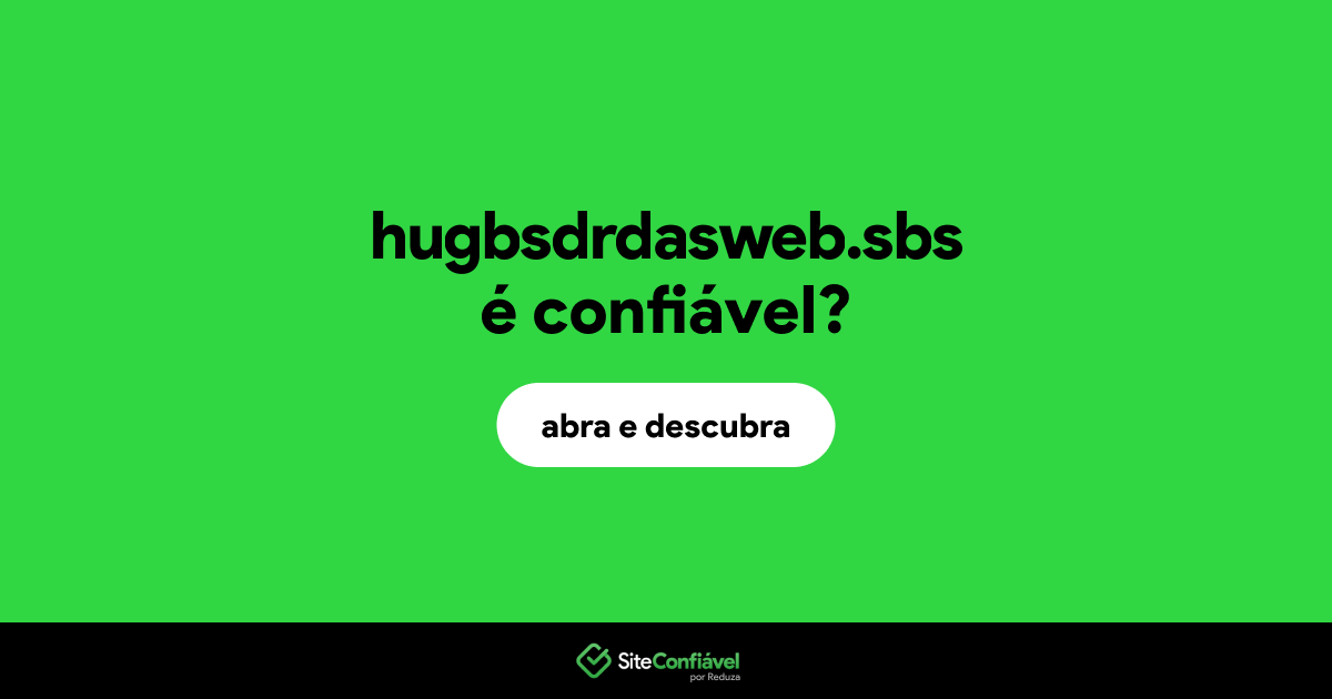 O site hugbsdrdasweb.sbs é confiável?