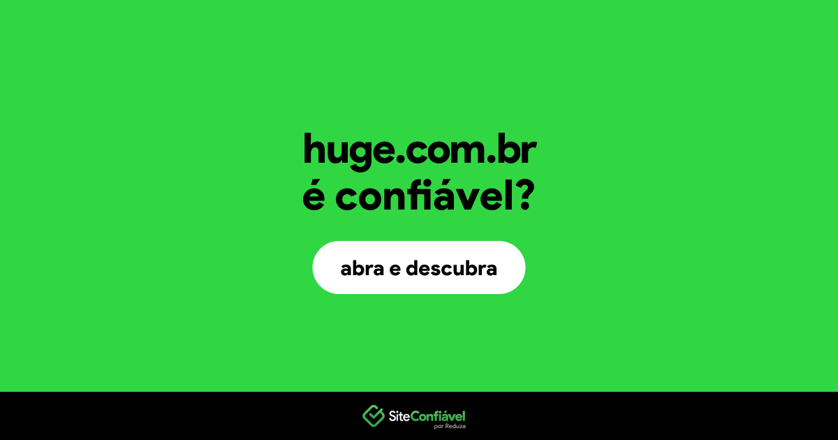 O site huge.com.br é confiável?
