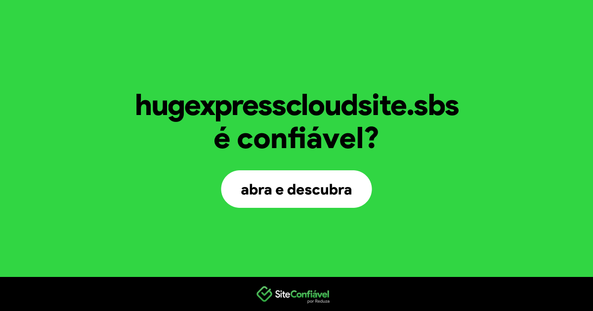 O site hugexpresscloudsite.sbs é confiável?