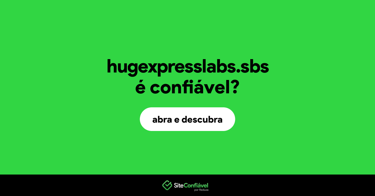 O site hugexpresslabs.sbs é confiável?