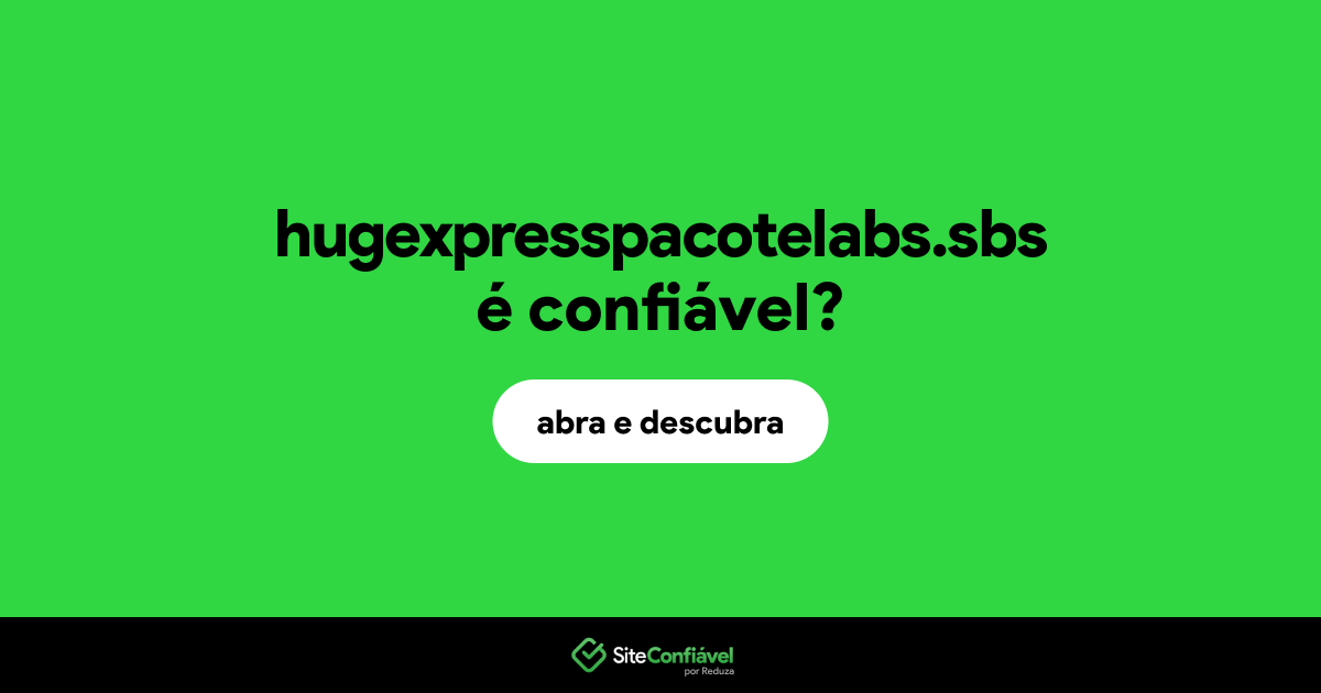 O site hugexpresspacotelabs.sbs é confiável?
