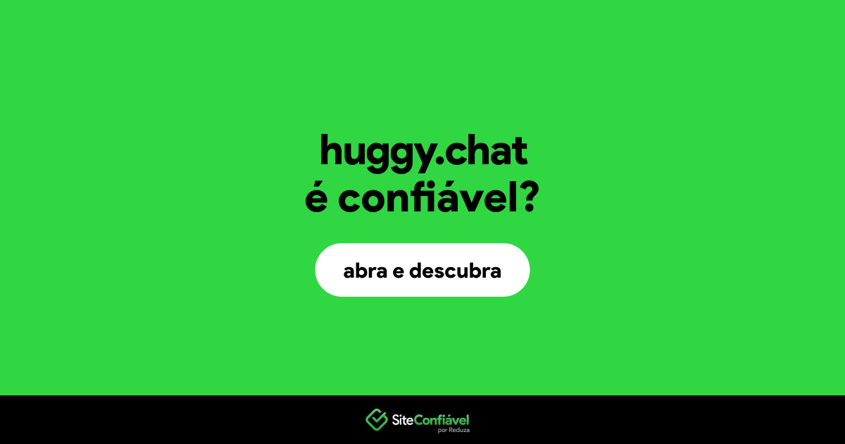 O site huggy.chat é confiável?