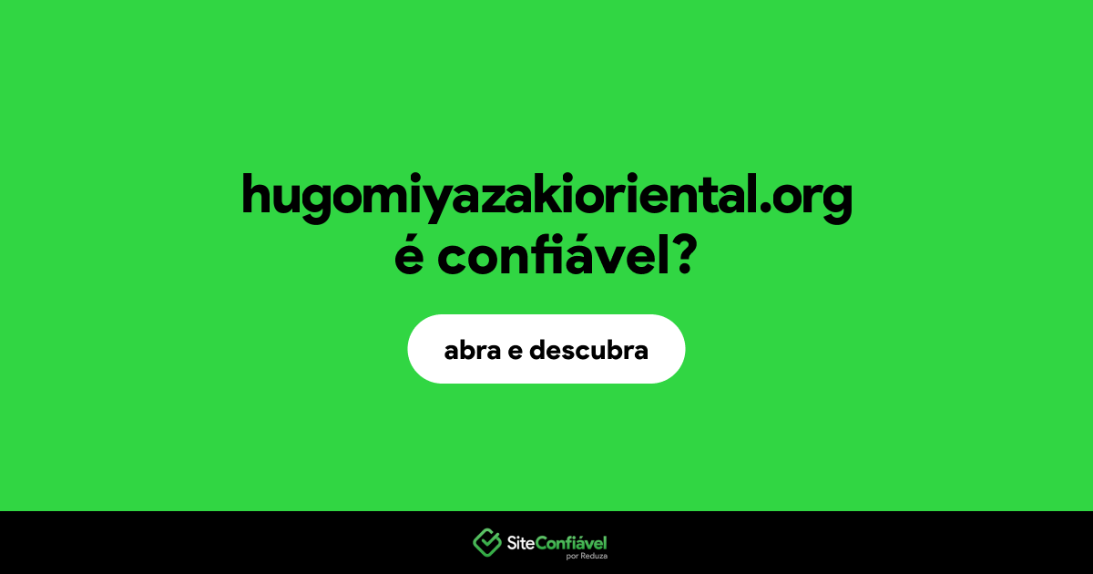 O site hugomiyazakioriental.org é confiável?