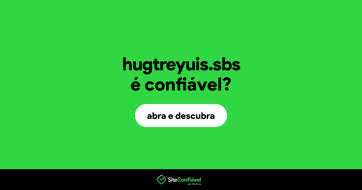 O site hugtreyuis.sbs é confiável?