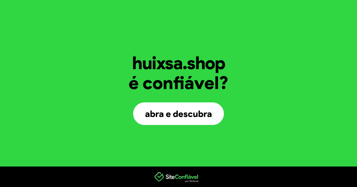 O site huixsa.shop é confiável?