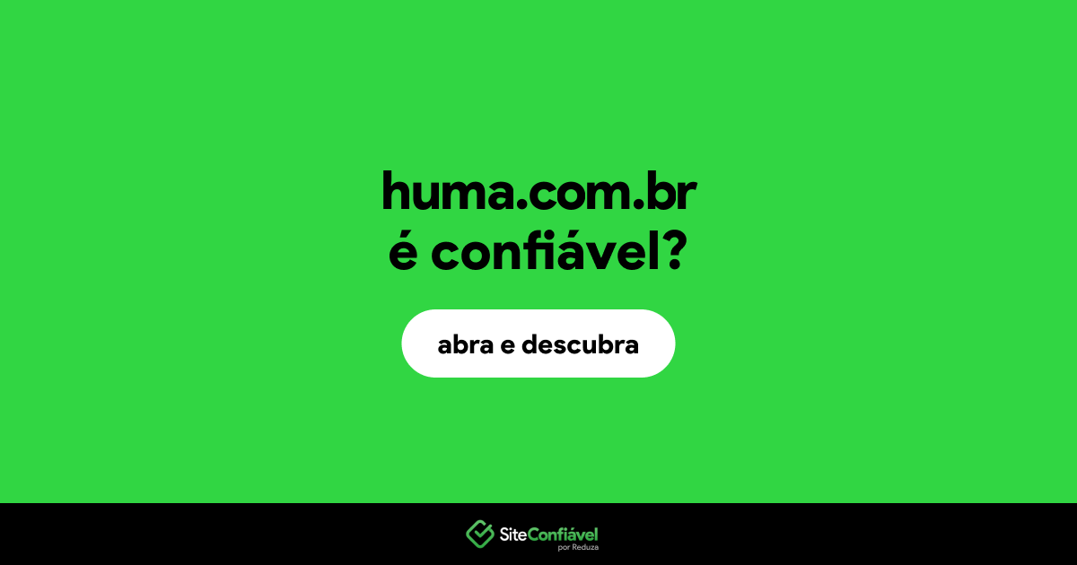O site huma.com.br é confiável?