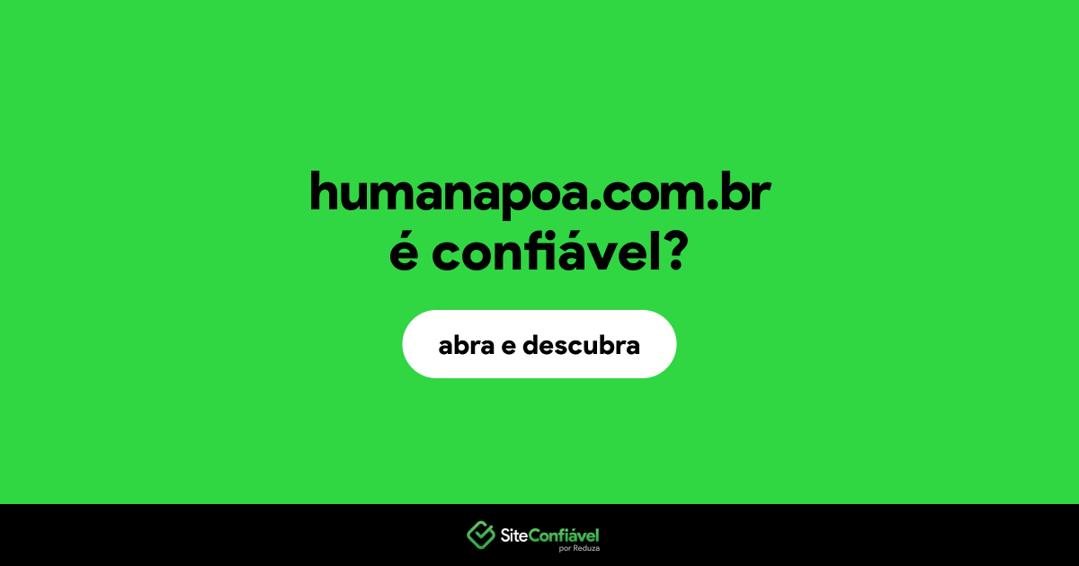 O site humanapoa.com.br é confiável?