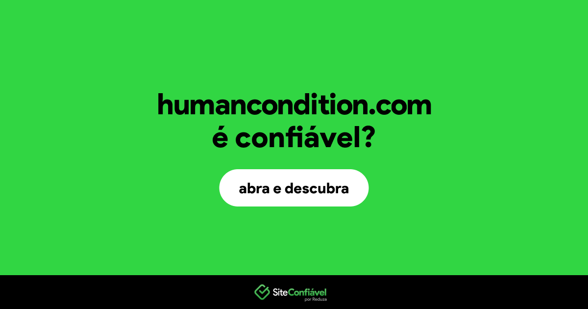 O site humancondition.com é confiável?