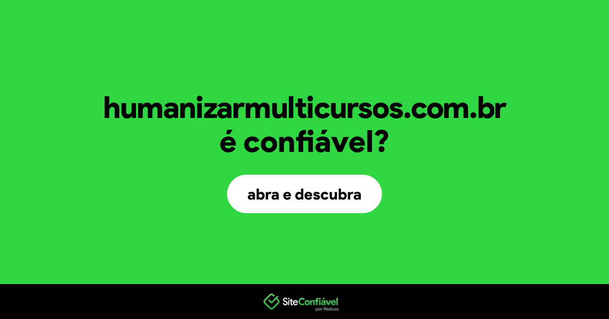 O site humanizarmulticursos.com.br é confiável?