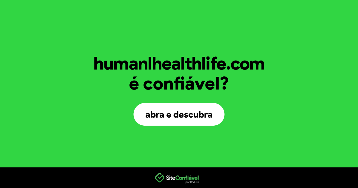 O site humanlhealthlife.com é confiável?