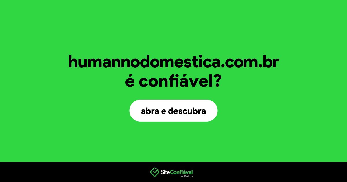 O site humannodomestica.com.br é confiável?