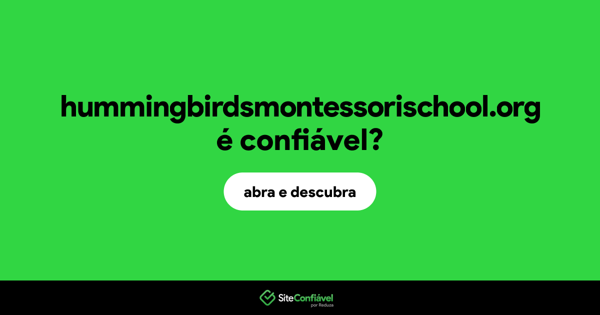 O site hummingbirdsmontessorischool.org é confiável?