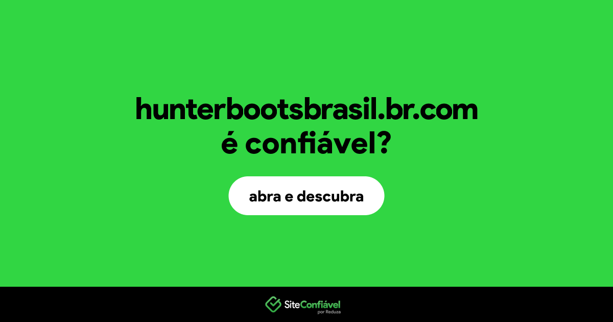 O site hunterbootsbrasil.br.com é confiável?