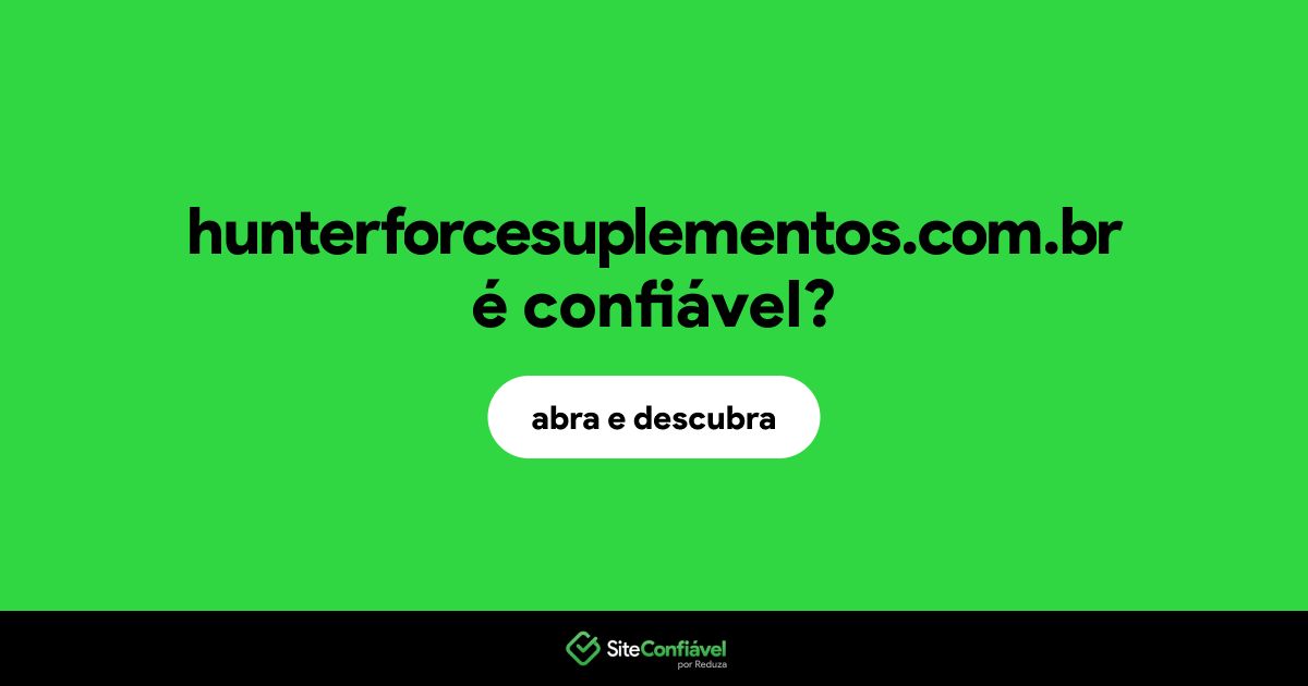 O site hunterforcesuplementos.com.br é confiável?