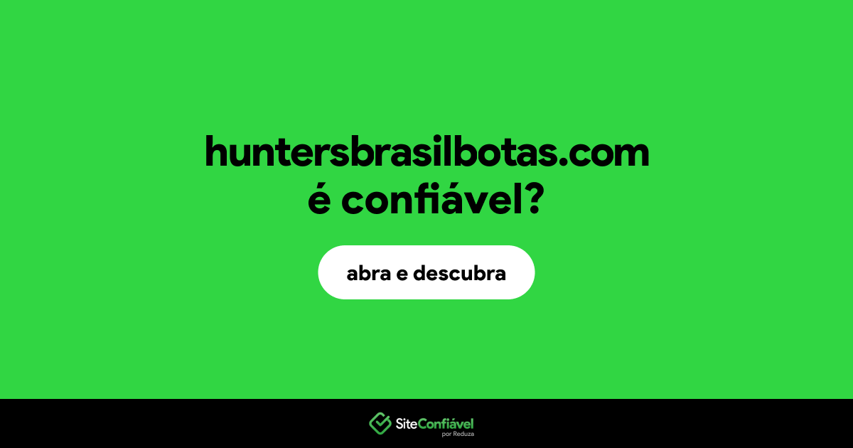 O site huntersbrasilbotas.com é confiável?
