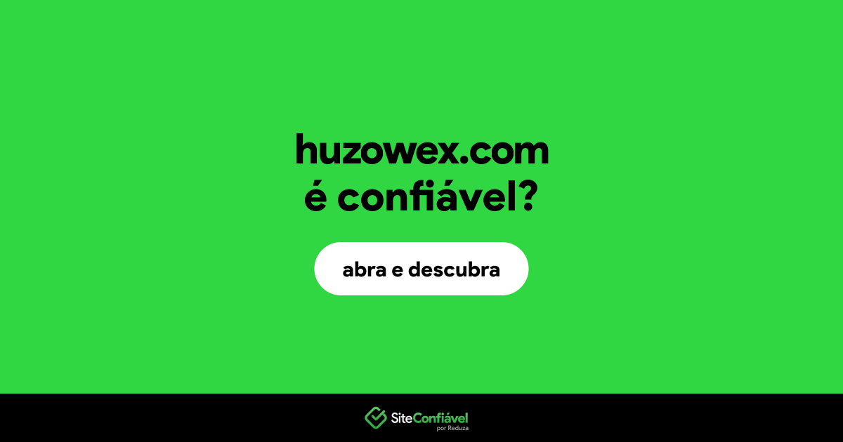 O site huzowex.com é confiável?