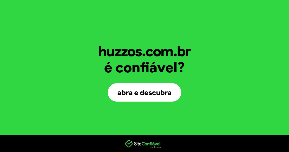 O site huzzos.com.br é confiável?