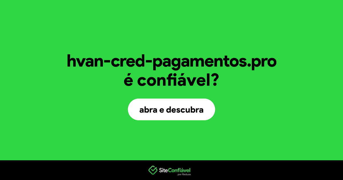 O site hvan-cred-pagamentos.pro é confiável?