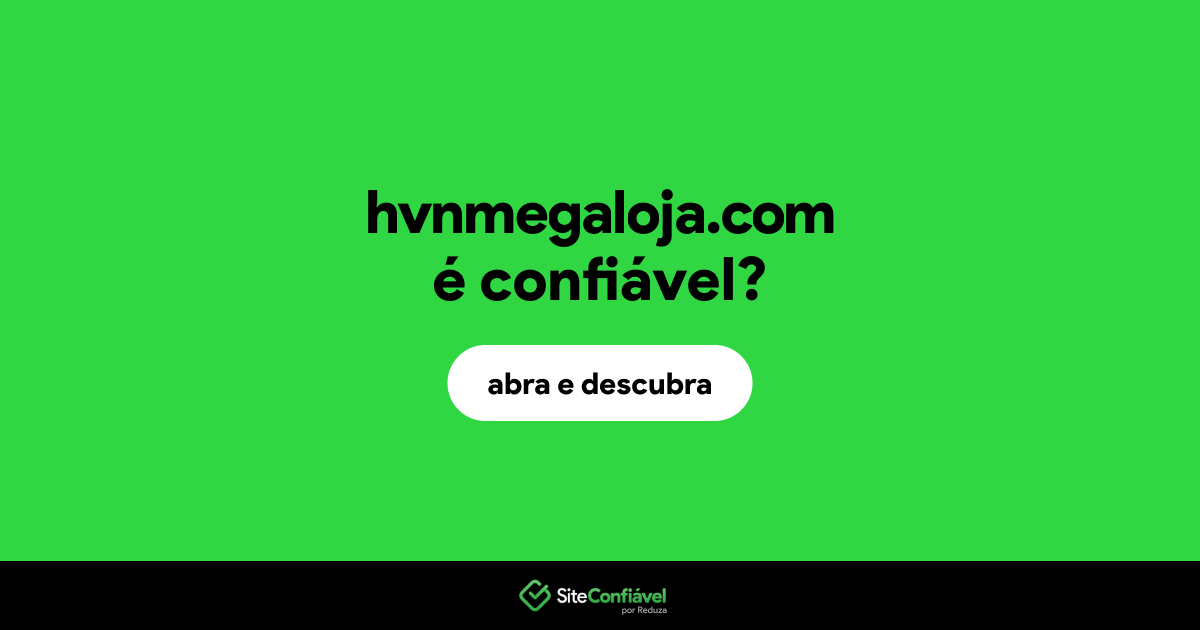 O site hvnmegaloja.com é confiável?