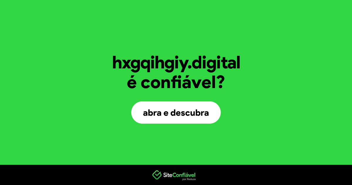 O site hxgqihgiy.digital é confiável?