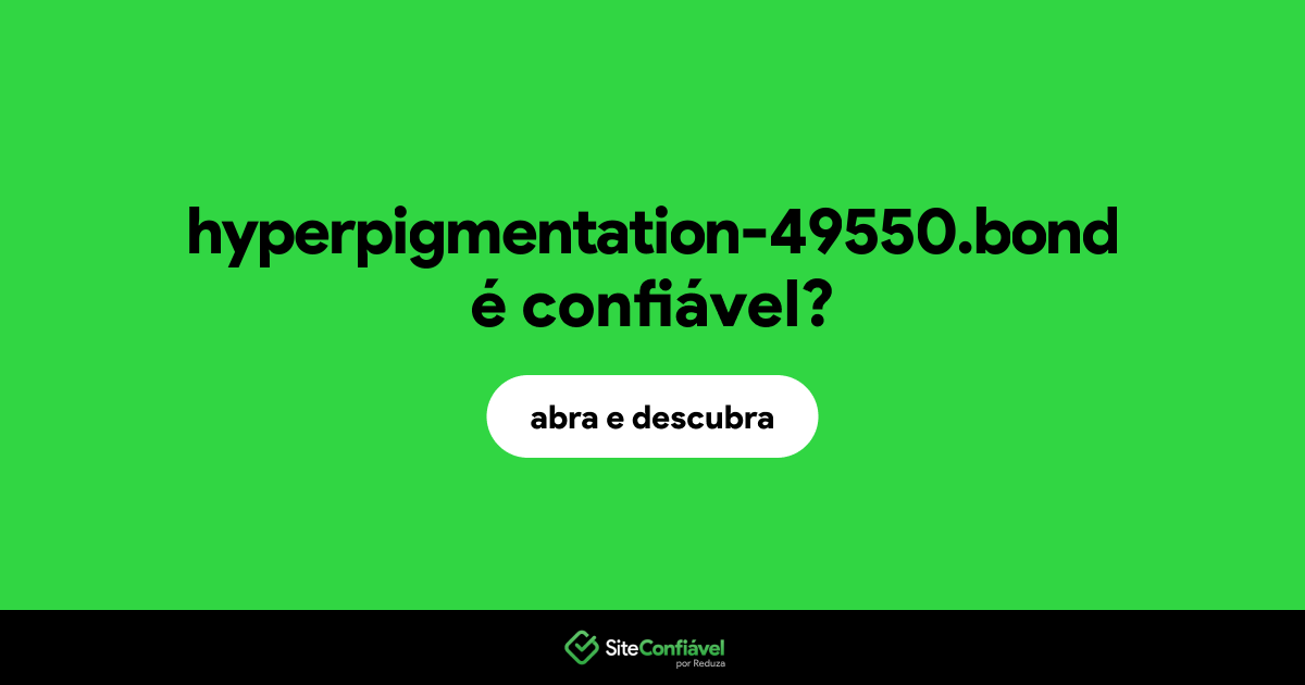 O site hyperpigmentation-49550.bond é confiável?