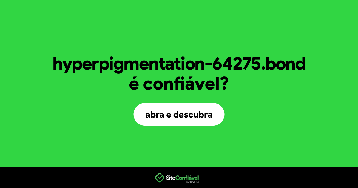 O site hyperpigmentation-64275.bond é confiável?