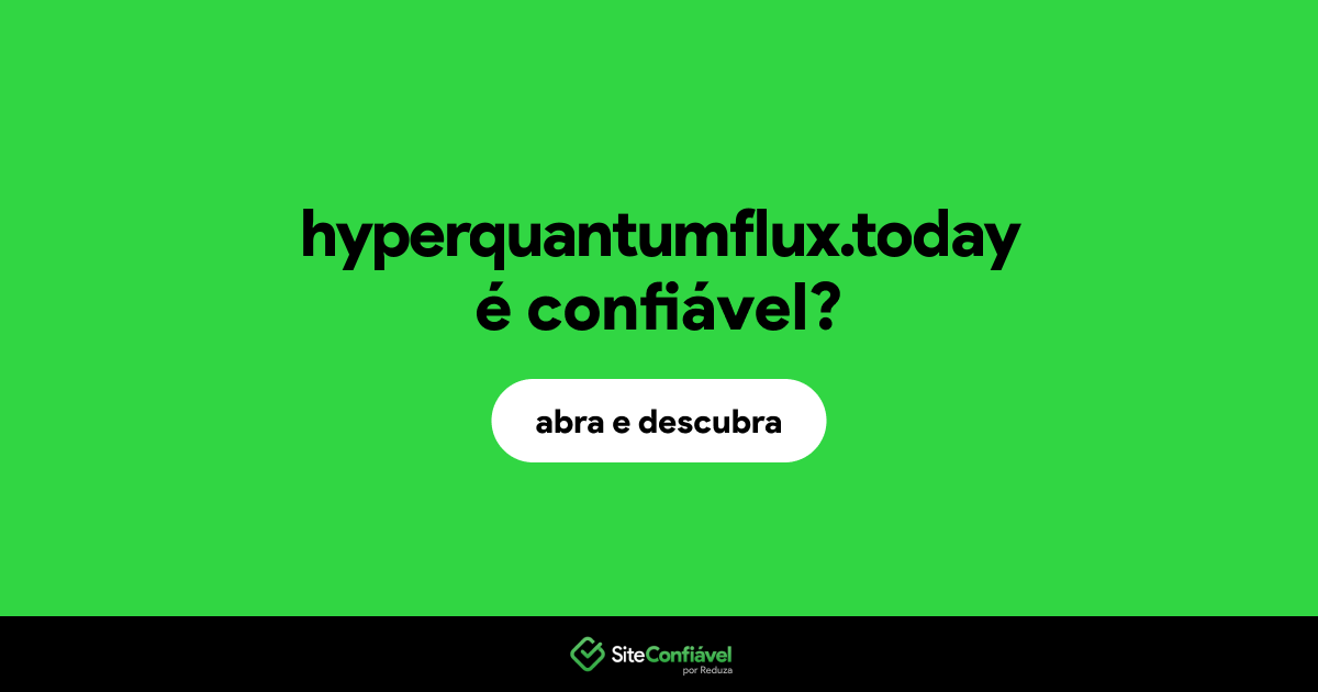 O site hyperquantumflux.today é confiável?