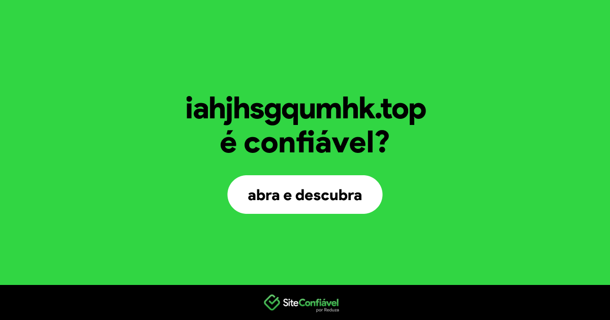 O site iahjhsgqumhk.top é confiável?