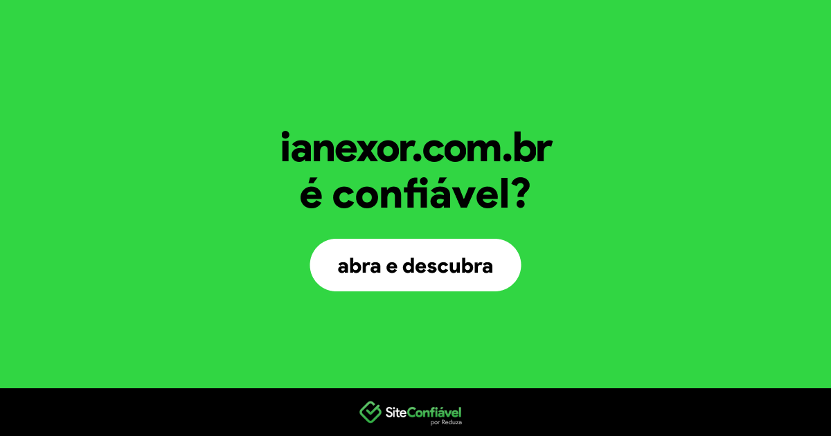 O site ianexor.com.br é confiável?