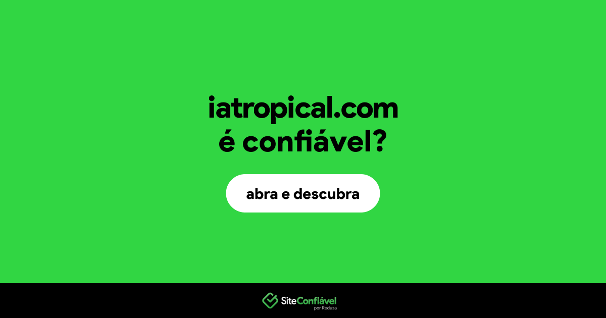 O site iatropical.com é confiável?
