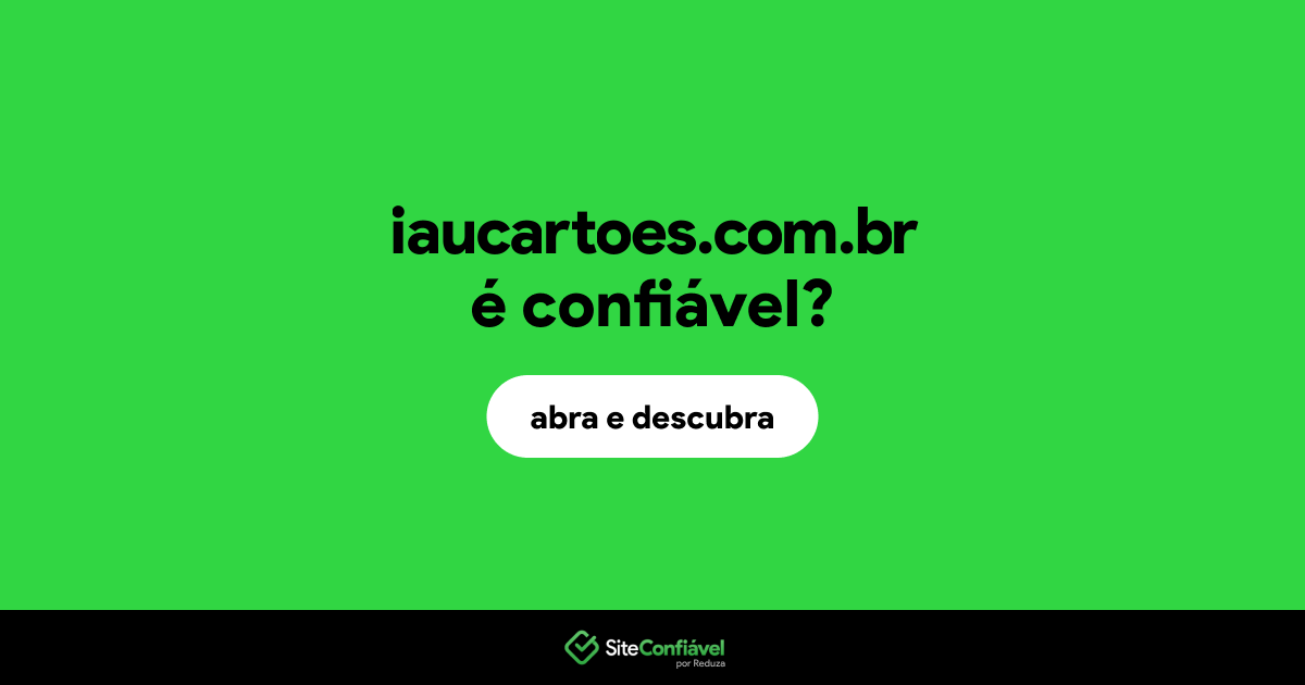 O site iaucartoes.com.br é confiável?
