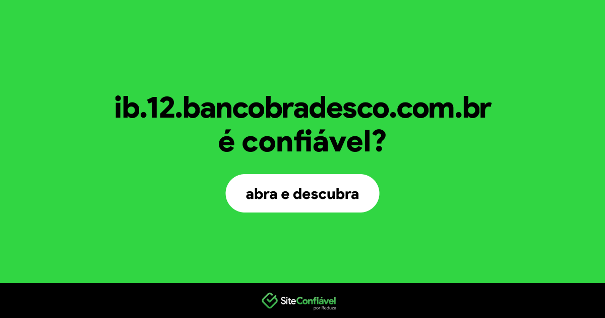 O site ib.12.bancobradesco.com.br é confiável?